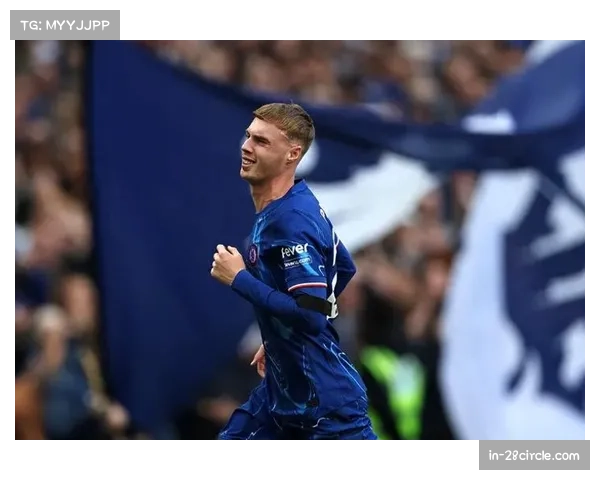 帕尔默半场戴帽创队史纪录 切尔西进攻体系调整显成效